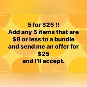 5 for $25 Sale!!